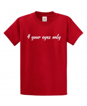 4 Your Eyez Only Classic Unisex Kids and Adults T-Shirt